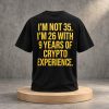 2026 I'm Not 35 I'm 26 With 9 Years Of Crypto Experience Shirt