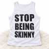 2026 Stop Being Skinny Tank Top Shirt
