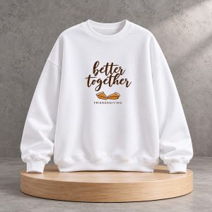 2026 Better Together Pumpkin Pie Friendsgiving Sweatshirt