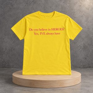 Yujin IVE Do You Believe In Heroes Yes IVE Always Have Shirt