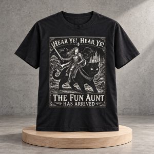 2026 Hear Ye Hear Ye The Fun Aunt Has Arrived Shirt
