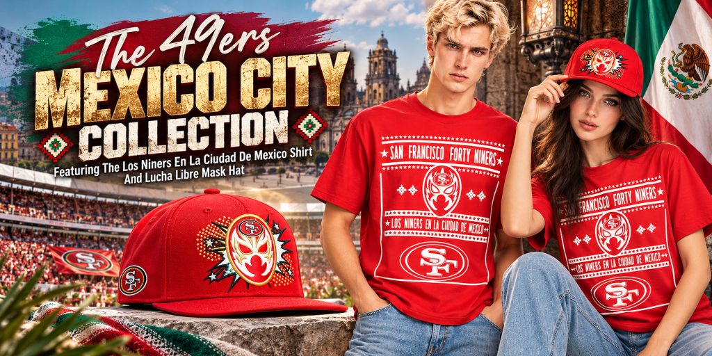 The 49ers Mexico City 2026 Collection Featuring Los Niners En La Ciudad De Mexico Shirt And Lucha Libre Mask Hat
