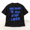 2026 Your Salary Is My Stop Loss Shirt
