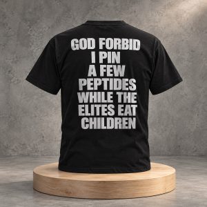 2026 God Forbid I Pin A Few Peptides While The Elites Eat Children Shirt